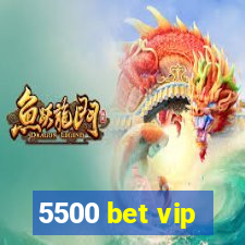 5500 bet vip